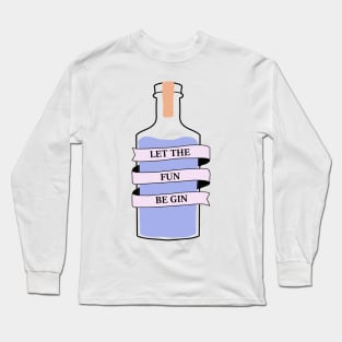 Let The Fun Be Gin 2 Long Sleeve T-Shirt